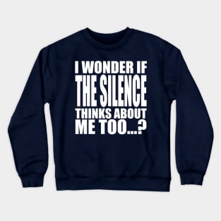 i wonder if the Silence thinks about me too Crewneck Sweatshirt